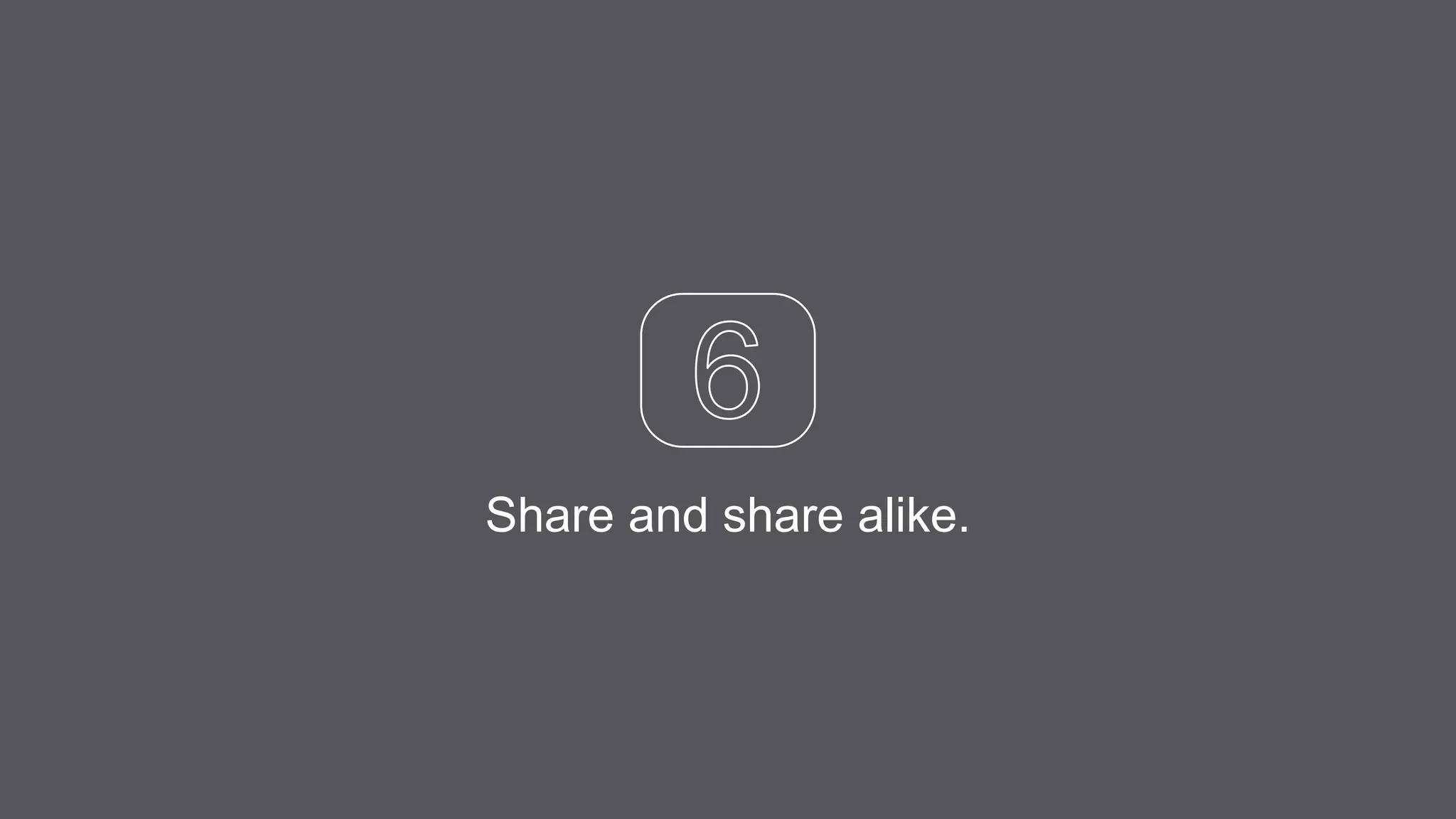 Share and share alike.
 