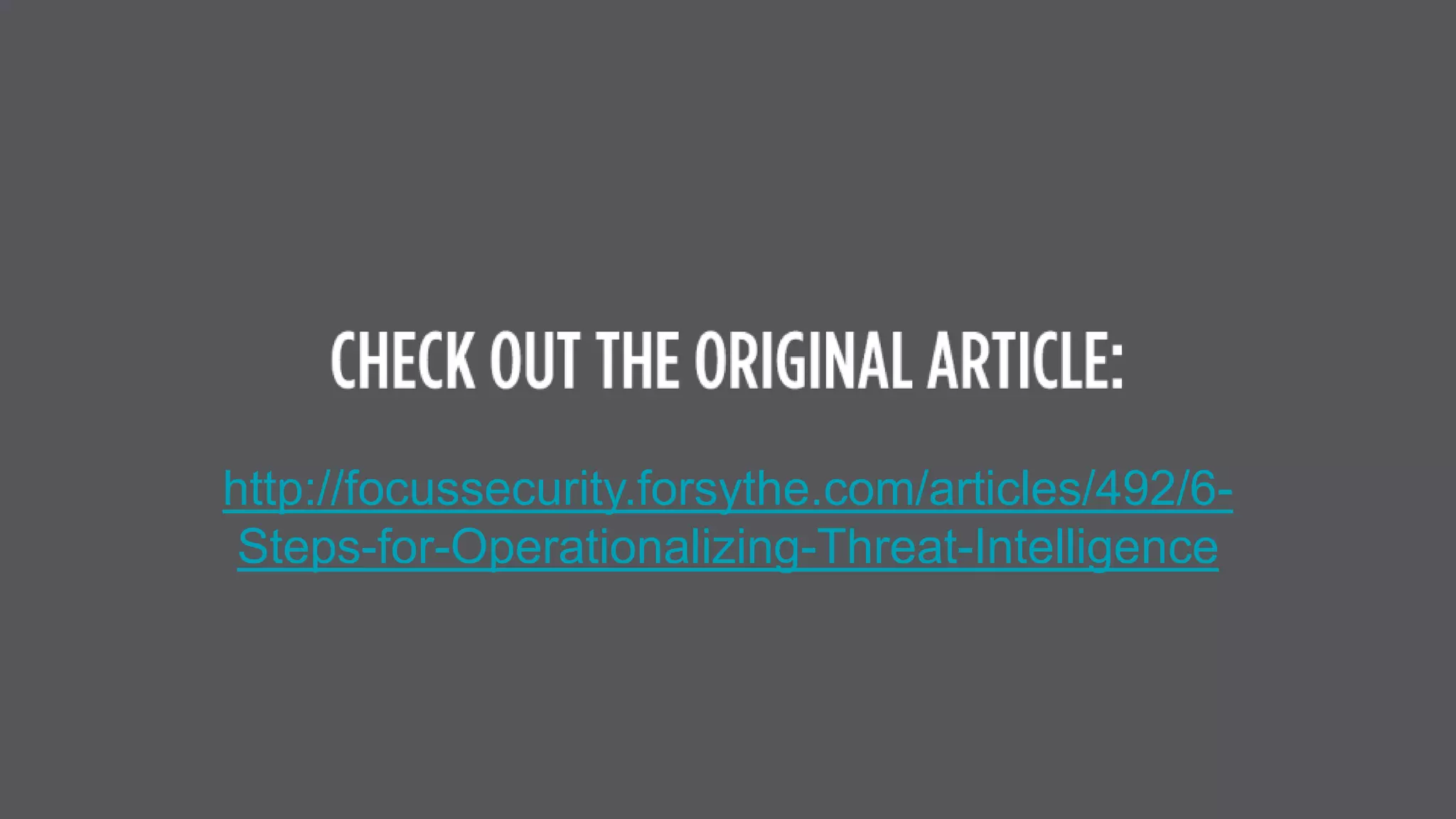 http://focussecurity.forsythe.com/articles/492/6-
Steps-for-Operationalizing-Threat-Intelligence
 