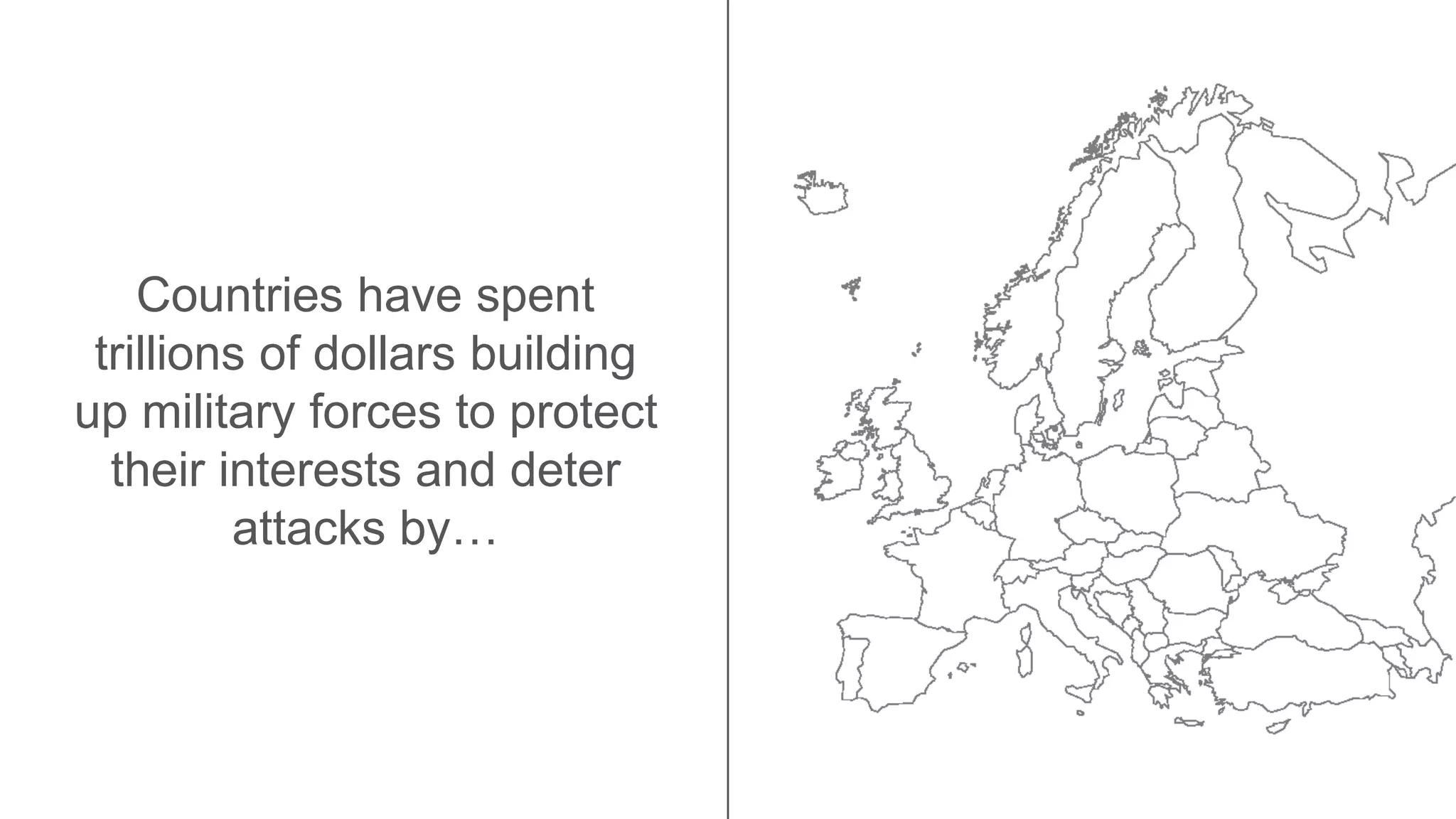 Countries have spent
trillions of dollars building
up military forces to protect
their interests and deter
attacks by…
 