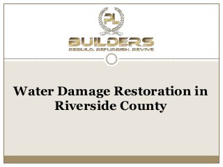 Water Damage Restoration in
Riverside County
 
