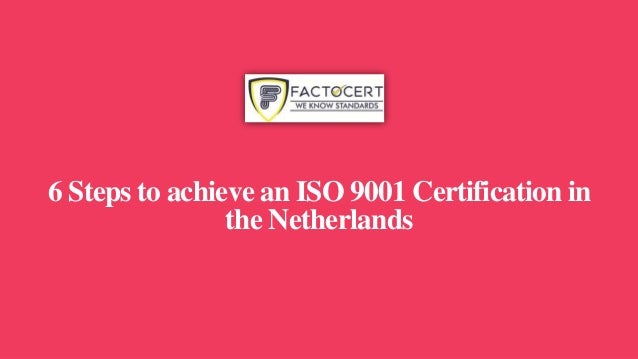 6 Steps to achieve an ISO 9001 Certification in
the Netherlands
 