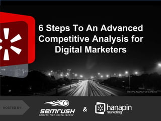 #thinkppc
&HOSTED BY:
6 Steps To An Advanced
Competitive Analysis for
Digital Marketers
&
 