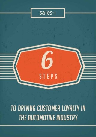 6S T E P S
TO DRIVING CUSTOMER LOYALTY IN
THE AUTOMOTIVE INDUSTRY
sales-i
 