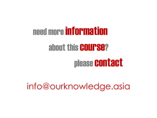 need more information
about this course?
info@ourknowledge.asia
please contact
 