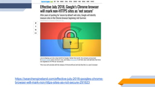 https://searchengineland.com/effective-july-2018-googles-chrome-
browser-will-mark-non-https-sites-as-not-secure-291623
 