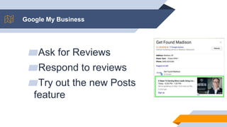 Google My Business
▰Ask for Reviews
▰Respond to reviews
▰Try out the new Posts
feature
 