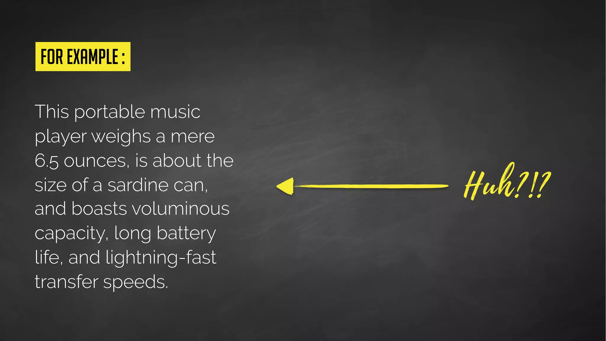 This portable music
player weighs a mere
6.5 ounces, is about the
size of a sardine can,
and boasts voluminous
capacity, long battery
life, and lightning-fast
transfer speeds.
 
1000 songs  
in your pocket.
- vs -
 