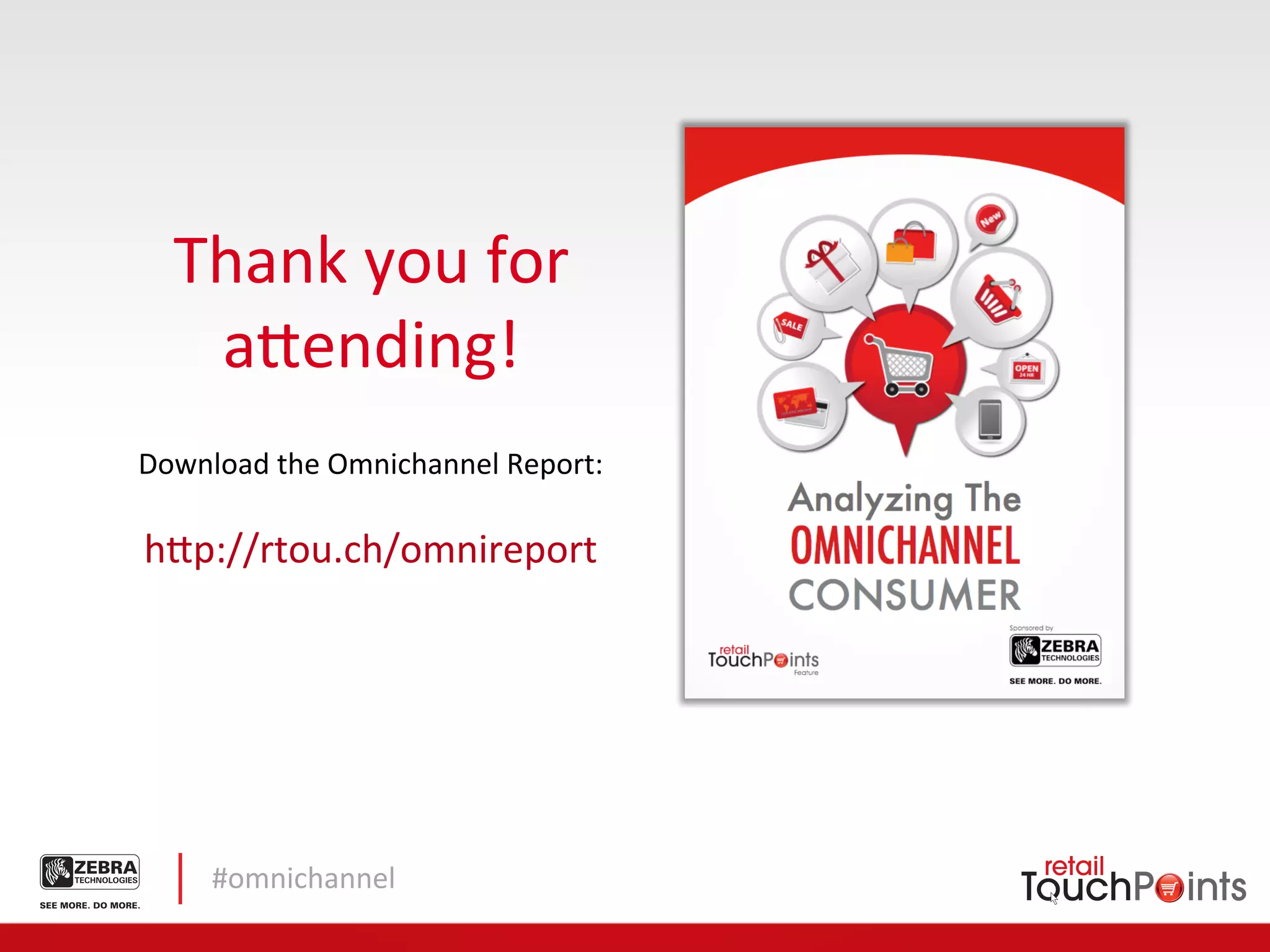 Thank	
  you	
  for	
  
    a5ending!	
  
Download	
  the	
  Omnichannel	
  Report:	
  

h5p://rtou.ch/omnireport	
  




       #omnichannel	
  
 