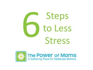 Steps
to Less
Stress
 
