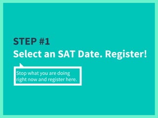 STEP #1
Select an SAT Date. Register!
Stop what you are doing
right now and register here.
 