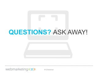 #123webinar
QUESTIONS? ASK AWAY!
 