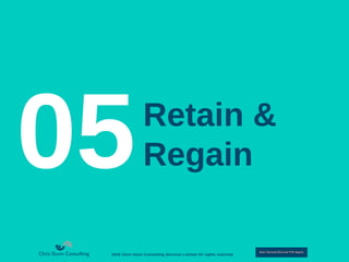 Retain &
Regain05
2016 Chris Dunn Consulting Services Limited All rights reserved
 