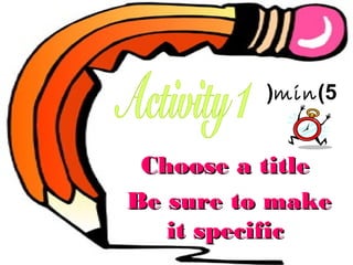 (min )5

Choose a title
Be sure to make
it specific

 