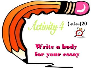 (min )20

Write a body
for your essay

 