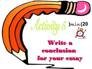 (min )20

Write a
conclusion
for your essay

 