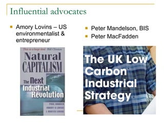 Influential advocates Amory Lovins – US environmentalist & entrepreneur Peter Mandelson, BIS Peter MacFadden 