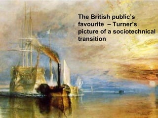 The British public’s favourite  – Turner’s picture of a sociotechnical transition  