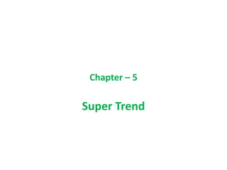 Chapter – 5
Super Trend
 