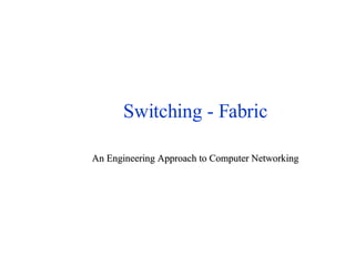 Switching - Fabric An Engineering Approach to Computer Networking 