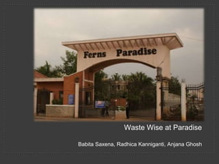 CLASSIC PHOTO ALBUM
                 Waste Wise at Paradise

Babita Saxena, Radhica Kanniganti, Anjana Ghosh
 