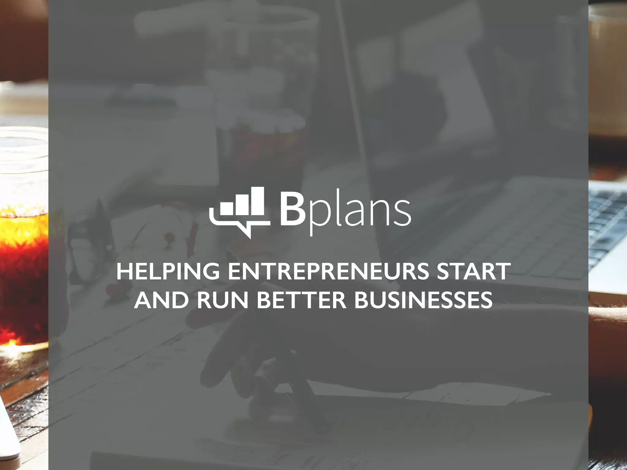 HELPING ENTREPRENEURS START
AND RUN BETTER BUSINESSES
 