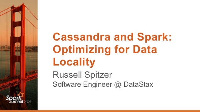 Cassandra and Spark:
Optimizing for Data
Locality
Russell Spitzer
Software Engineer @ DataStax