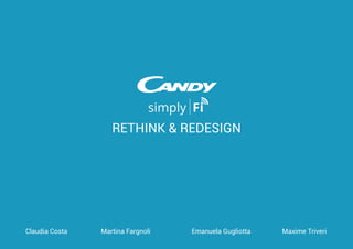 RETHINK & REDESIGN
Claudia Costa Martina Fargnoli Emanuela Gugliotta Maxime Triveri
 