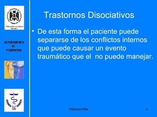 De esta forma el paciente puede separarse de los conflictos internos que puede causar un evento  traumático que el  no puede manejar. Trastornos Disociativos 