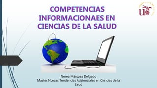 Nerea Márquez Delgado
Master Nuevas Tendencias Asistenciales en Ciencias de la
Salud
 