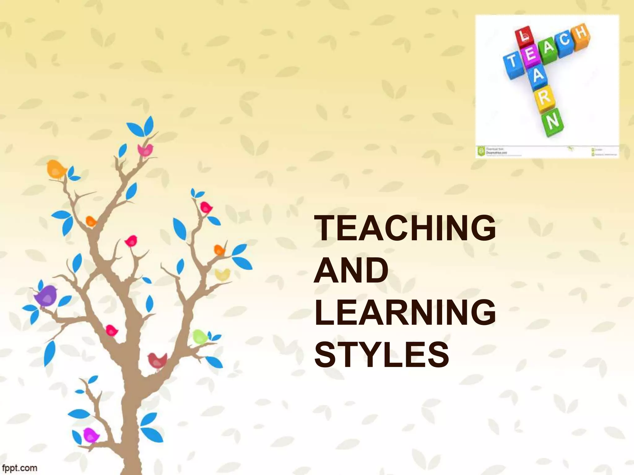 TEACHING
AND
LEARNING
STYLES
 