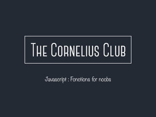 Javascript : Fonctions for noobs
 