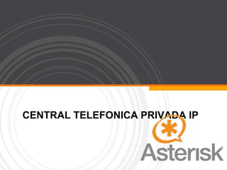 CENTRAL TELEFONICA PRIVADA IP
 
