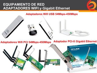 Page  97
EQUIPAMIENTO DE RED
ADAPTADORES WIFI y Gigabit Ethernet
Adaptadores Wifi USB 54Mbps-450Mbps
Adaptadores Wifi PCI 54Mbps-450Mbps Adaptador PCI-X Gigabit Ethernet
 