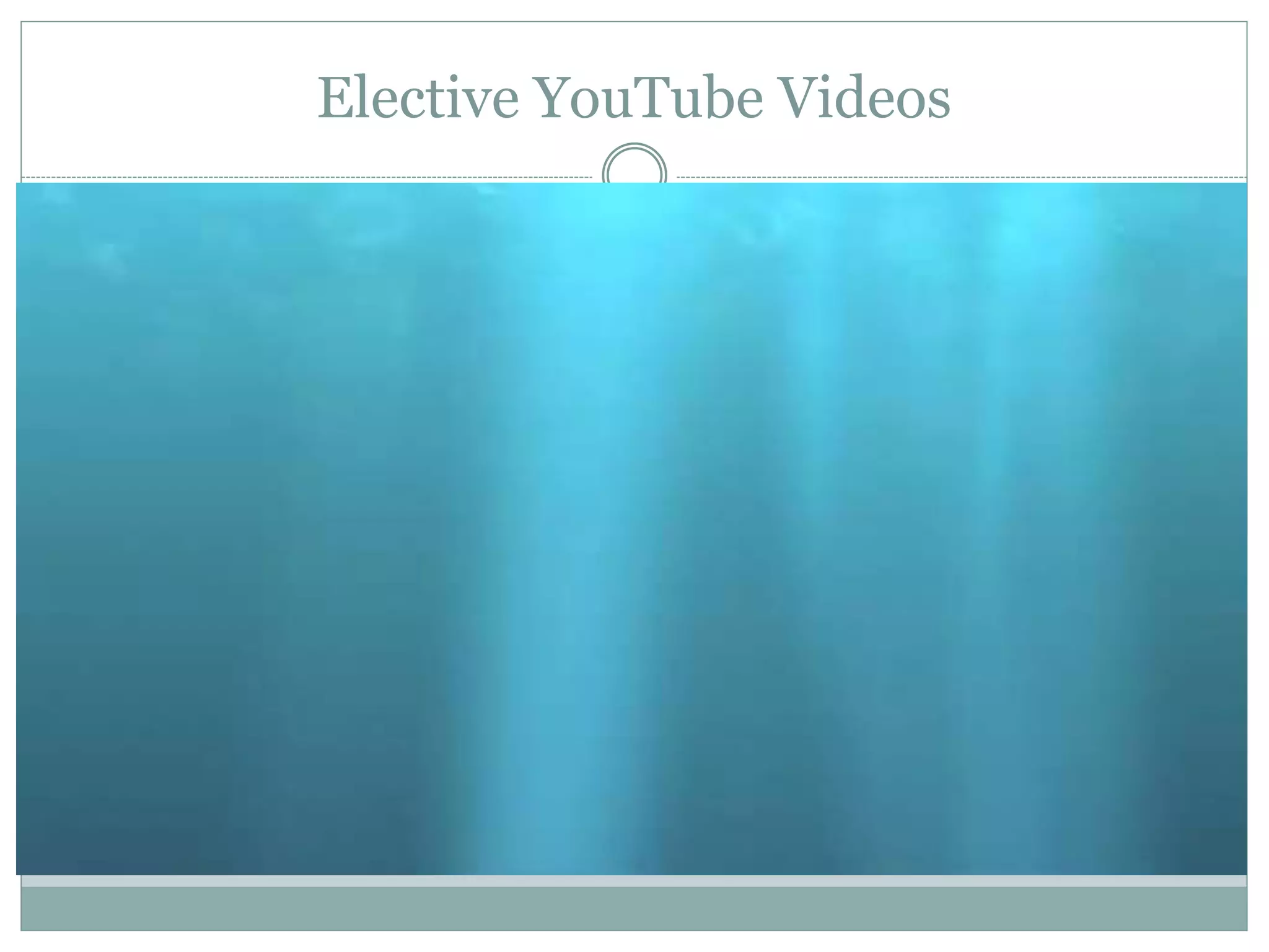 Elective YouTube Videos
 