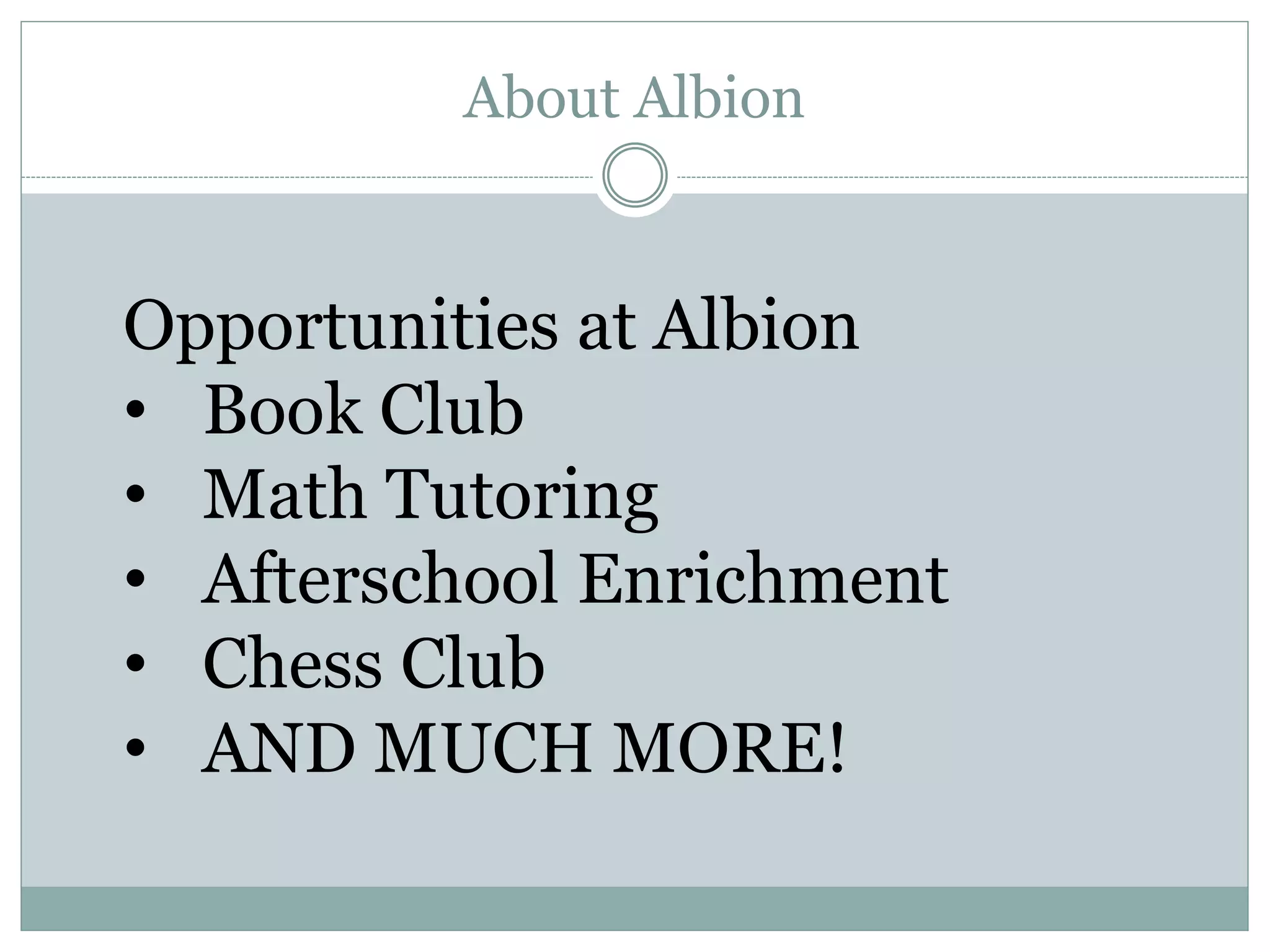 About Albion
Opportunities at Albion
• Book Club
• Math Tutoring
• Afterschool Enrichment
• Chess Club
• AND MUCH MORE!
 