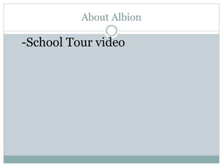 About Albion
-School Tour video
 