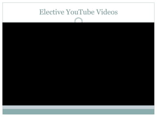 Elective YouTube Videos
 