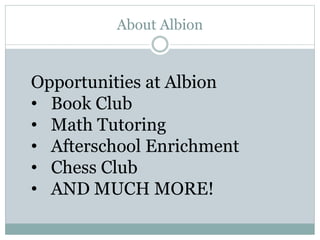 About Albion
Opportunities at Albion
• Book Club
• Math Tutoring
• Afterschool Enrichment
• Chess Club
• AND MUCH MORE!
 