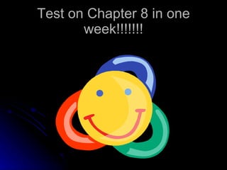 Test on Chapter 8 in one week!!!!!!! 