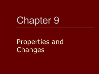 Chapter 9 Properties and Changes 