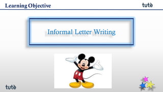 Informal Letter Writing
Learning Objective
 
