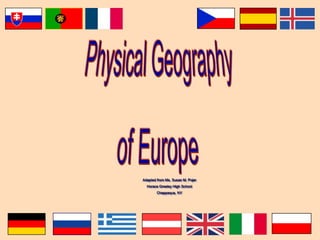 Physical Geography of Europe Adapted from Ms. Susan M. Pojer  Horace Greeley High School Chappaqua, NY 