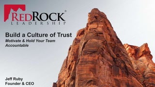 Build a Culture of Trust
Motivate & Hold Your Team
Accountable
Jeff Ruby
Founder & CEO
 