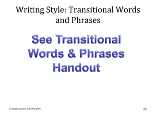 Writing Style: Transitional Words
                 and Phrases




Copyright Johanna P. Bishop 2009          25
 