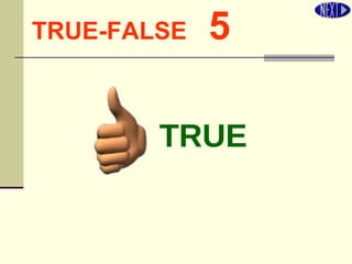 TRUE-FALSE   5 TRUE 