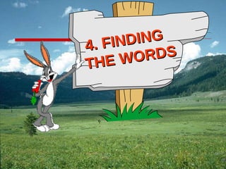 4. FINDING  THE WORDS  