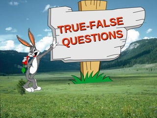 TRUE-FALSE QUESTIONS 