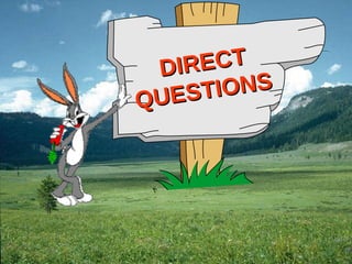 DIRECT QUESTIONS  