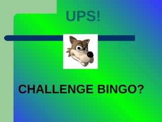 UPS! CHALLENGE BINGO? 