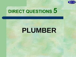 DIRECT   QUESTIONS  5 PLUMBER 
